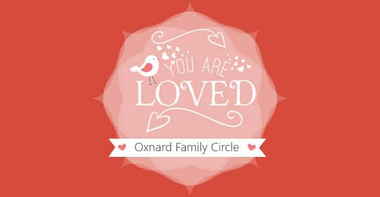 You Are loved. Oxnard Family Circle